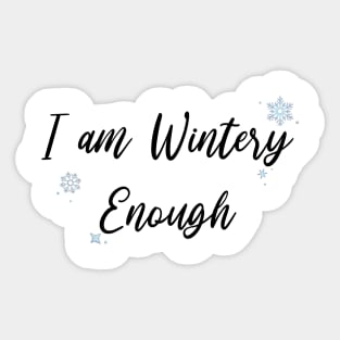 I am WINTERY Enough (Black) Sticker